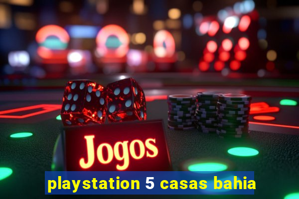 playstation 5 casas bahia